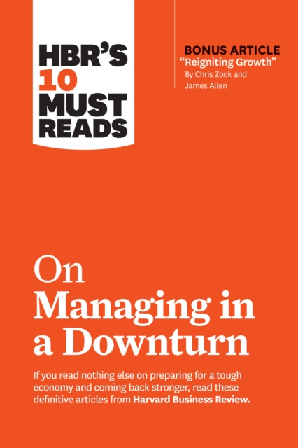 HBR's 10 Must Reads on Managing in a Downturn (with bonus article "Reigniting Growth" By Chris Zook and James Allen), Paperback / softback Book