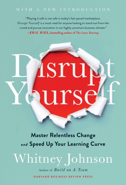 Disrupt Yourself, With a New Introduction : Master Relentless Change and Speed Up Your Learning Curve, Hardback Book
