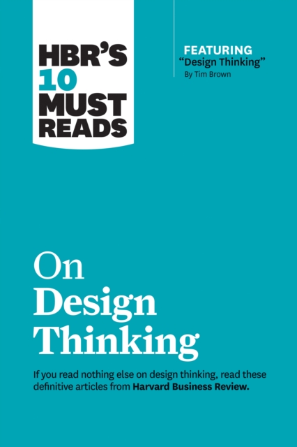 HBR's 10 Must Reads on Design Thinking (with featured article "Design Thinking" By Tim Brown), Paperback / softback Book