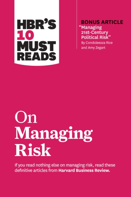 HBR's 10 Must Reads on Managing Risk (with bonus article "Managing 21st-Century Political Risk" by Condoleezza Rice and Amy Zegart), EPUB eBook