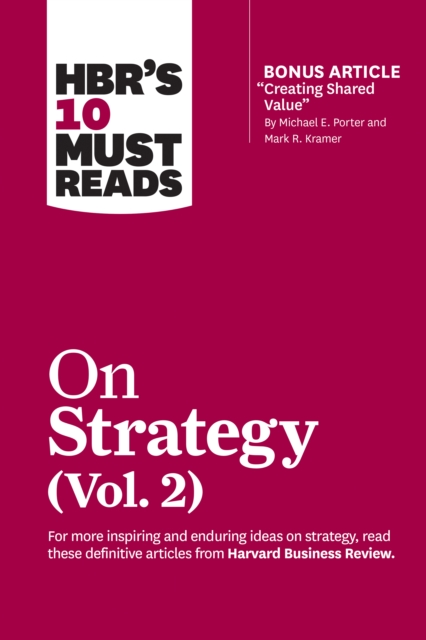 HBR's 10 Must Reads on Strategy, Vol. 2 (with bonus article "Creating Shared Value" By Michael E. Porter and Mark R. Kramer), Paperback / softback Book