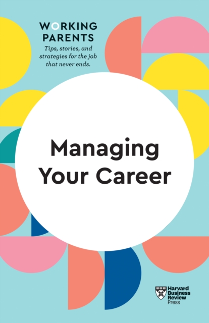 Managing Your Career (HBR Working Parents Series), Paperback / softback Book