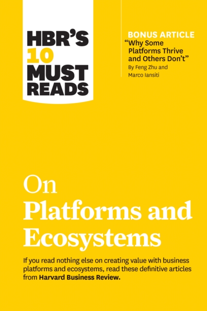 HBR's 10 Must Reads on Platforms and Ecosystems (with bonus article by "Why Some Platforms Thrive and Others Don't" By Feng Zhu and Marco Iansiti), Paperback / softback Book