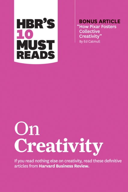 HBR's 10 Must Reads on Creativity (with bonus article "How Pixar Fosters Collective Creativity" By Ed Catmull), Paperback / softback Book