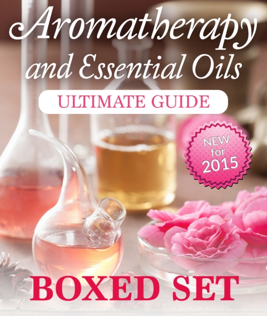 Aromatherapy and Essential Oils Ultimate Guide (Boxed Set) : 3 Books In 1 Essential Oils and Aromatherapy Guide with Recipes, Uses and Benefits, EPUB eBook