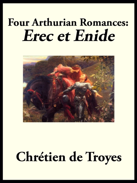 Four Arthurian Romances : Erec et Enide, EPUB eBook