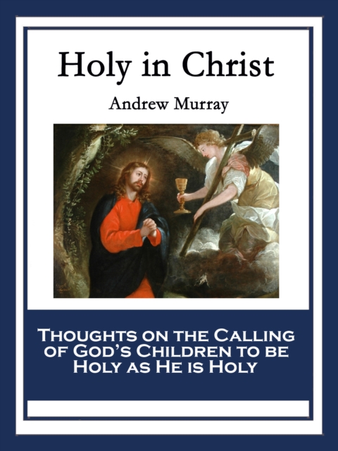 Holy in Christ : Thoughts on the Calling of God's Children to be Holy as He is Holy, EPUB eBook