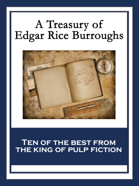 A Treasury of Edgar Rice Burroughs : At the Earth's Core; Pellucidar; The Outlaw of Torn; The Efficiency Expert; The Monster Men; The Oakdale Affair; The Land That Time Forgot; Out of Time's Abyss; Th, EPUB eBook