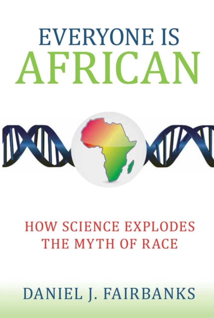 Everyone Is African : How Science Explodes the Myth of Race, EPUB eBook