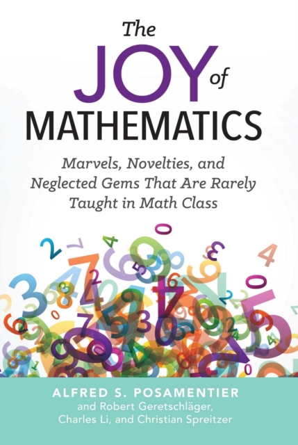Joy of Mathematics : Marvels, Novelties, and Neglected Gems That Are Rarely Taught in Math Class, EPUB eBook