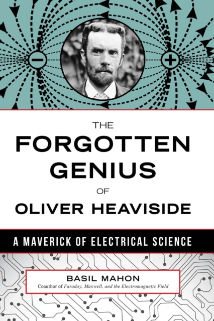The Forgotten Genius of Oliver Heaviside : A Maverick of Electrical Science, EPUB eBook