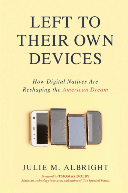 Left to Their Own Devices : How Digital Natives Are Reshaping the American Dream, EPUB eBook