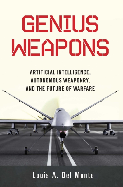 Genius Weapons : Artificial Intelligence, Autonomous Weaponry, and the Future of Warfare, EPUB eBook
