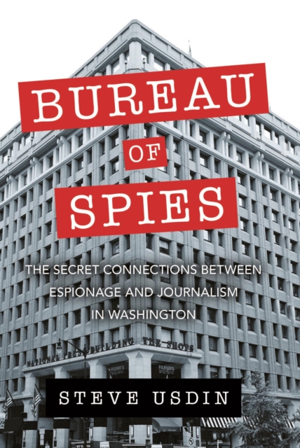 Bureau of Spies : The Secret Connections between Espionage and Journalism in Washington, EPUB eBook