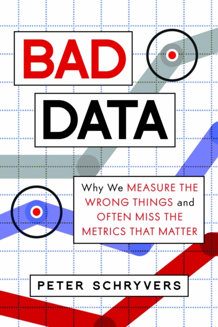Bad Data : Why We Measure the Wrong Things and Often Miss the Metrics That Matter, EPUB eBook