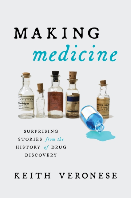 Making Medicine : Surprising Stories from the History of Drug Discovery, Hardback Book