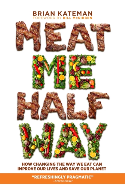 Meat Me Halfway : How Changing the Way We Eat Can Improve Our Lives and Save Our Planet, EPUB eBook