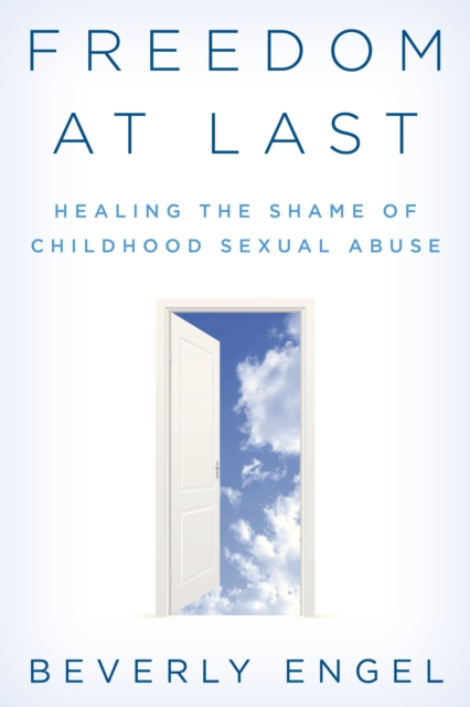 Freedom at Last : Healing the Shame of Childhood Sexual Abuse, Paperback / softback Book