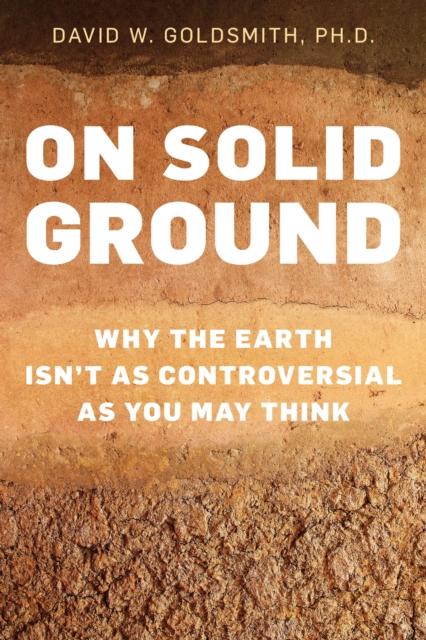 On Solid Ground : Why the Earth Isn’t as Controversial as You May Think, Hardback Book
