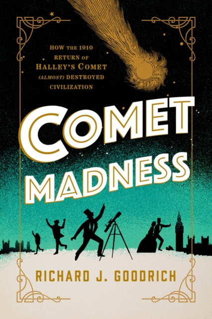 Comet Madness : How the 1910 Return of Halley's Comet (Almost) Destroyed Civilization, Hardback Book