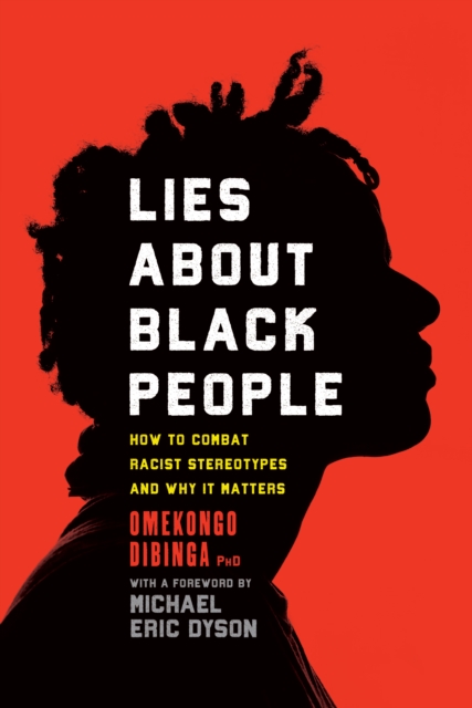 Lies about Black People : How to Combat Racist Stereotypes and Why It Matters, Hardback Book