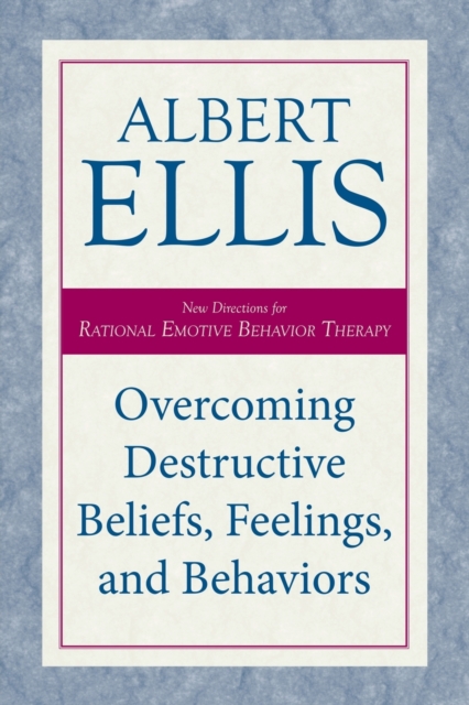 Overcoming Destructive Beliefs, Feelings, and Behaviors : New Directions for Rational Emotive Behavior Therapy, Paperback / softback Book