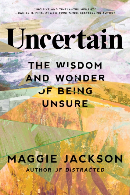 Uncertain : The Wisdom and Wonder of Being Unsure, EPUB eBook