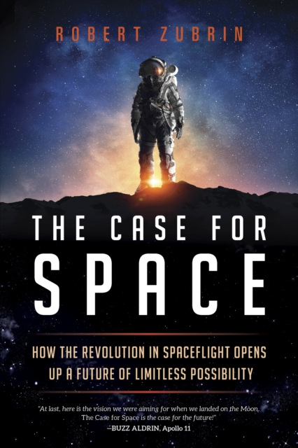 The Case for Space : How the Revolution in Spaceflight Opens Up a Future of Limitless Possibility, Paperback / softback Book