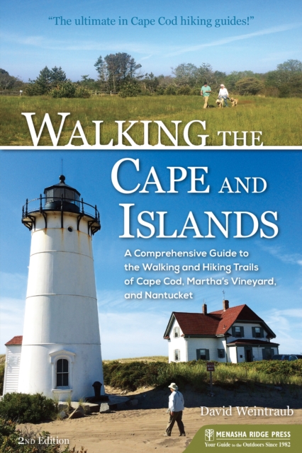 Walking the Cape and Islands : A Comprehensive Guide to the Walking and Hiking Trails of Cape Cod, Martha's Vineyard, and Nantucket, EPUB eBook
