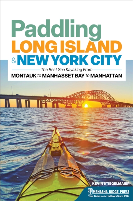 Paddling Long Island & New York City : The Best Sea Kayaking from Montauk to Manhasset Bay to Manhattan, Paperback / softback Book