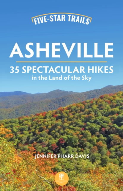 Five-Star Trails: Asheville : 35 Spectacular Hikes in the Land of the Sky, Paperback / softback Book