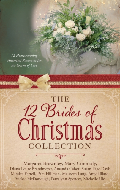 The 12 Brides of Christmas Collection : 12 Heartwarming Historical Romances for the Season of Love, EPUB eBook