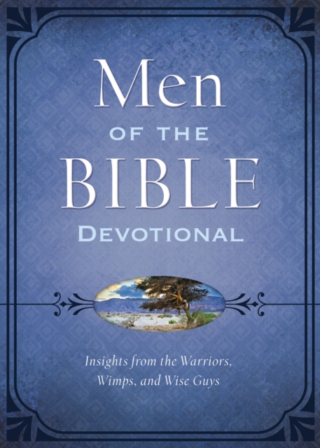 The Men of the Bible Devotional : Insights from the Warriors, Wimps, and Wise Guys, EPUB eBook