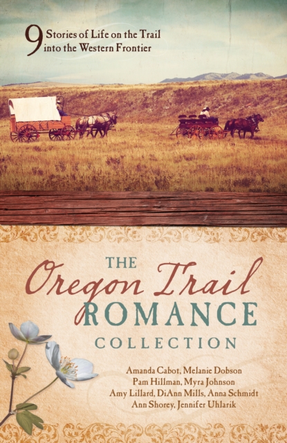 The Oregon Trail Romance Collection : 9 Stories of Life on the Trail into the Western Frontier, EPUB eBook