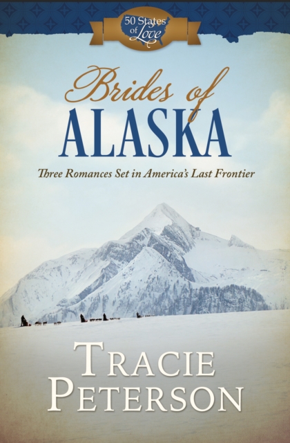 Brides of Alaska : Three Romances Set in America's Last Frontier, EPUB eBook
