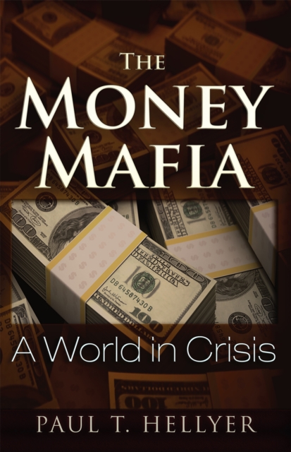 The Money Mafia : A World in Crisis, EPUB eBook
