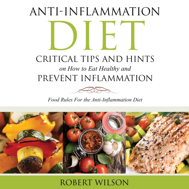 Anti-Inflammation Diet: Critical Tips and Hints on How to Eat Healthy and Prevent Inflammation (Large) : Food Rules for the Anti-Inflammation Diet, EPUB eBook