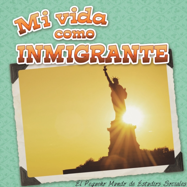 Mi vida como inmigrante : My Life as an Immigrant), PDF eBook