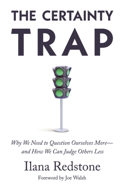 The Certainty Trap : Why We Need to Question Ourselves More—and How We Can Judge Others Less, Hardback Book