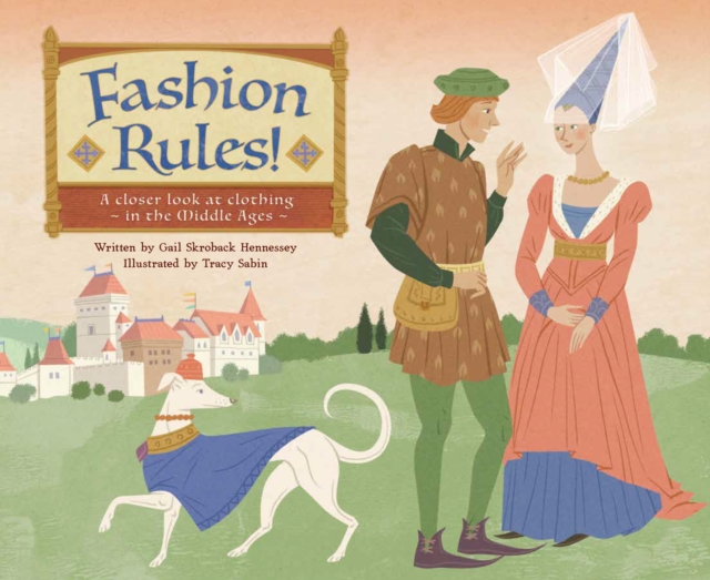 Fashion Rules! : A Closer Look at Clothing in the Middle Ages, EPUB eBook