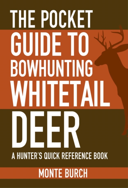 The Pocket Guide to Bowhunting Whitetail Deer : A Hunter's Quick Reference Book, EPUB eBook