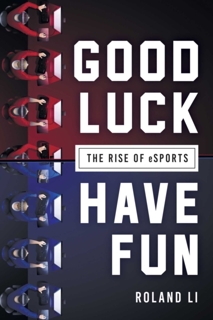 Good Luck Have Fun : The Rise of eSports, EPUB eBook