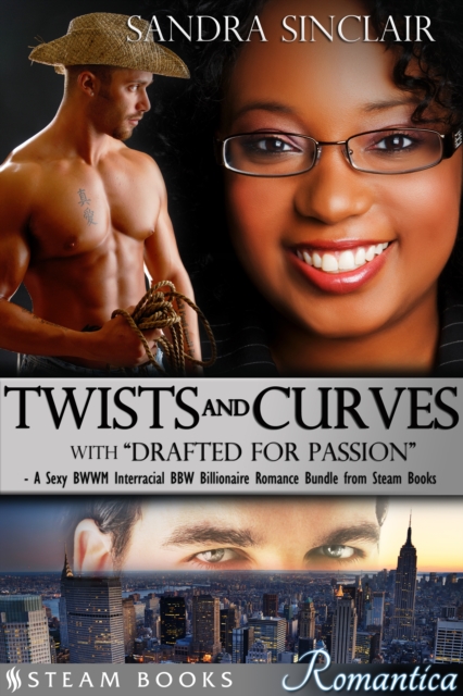 Twists and Curves (with "Drafted For Passion") - A Sexy BWWM Interracial BBW Billionaire Romance Bundle from Steam Books, EPUB eBook