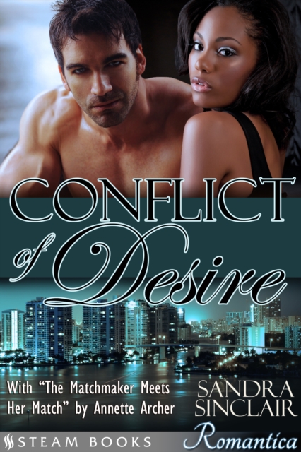 Conflict of Desire (with "The Matchmaker Meets Her Match") - A Sensual Bundle of 2 Sexy Erotic Romance Novelettes featuring BWWM & Billionaires from Steam Books, EPUB eBook