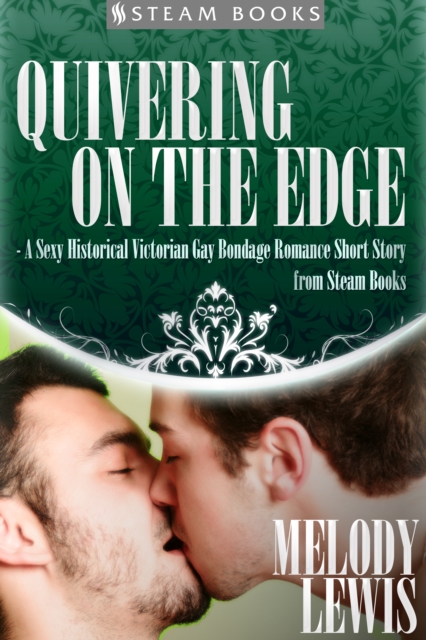 Quivering on the Edge - A Sexy Historical Victorian Gay Bondage Romance Short Story from Steam Books, EPUB eBook