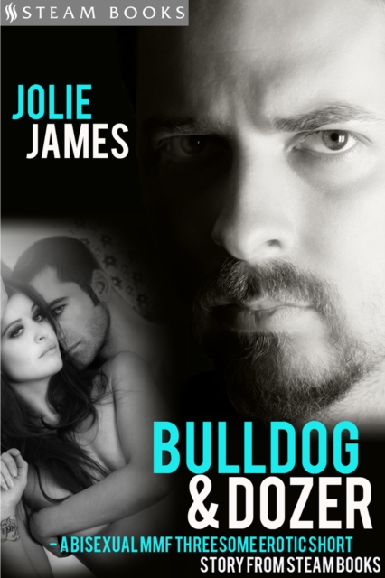 Bulldog & Dozer - A Bisexual MMF Threesome Erotic Short Story from Steam Books, EPUB eBook
