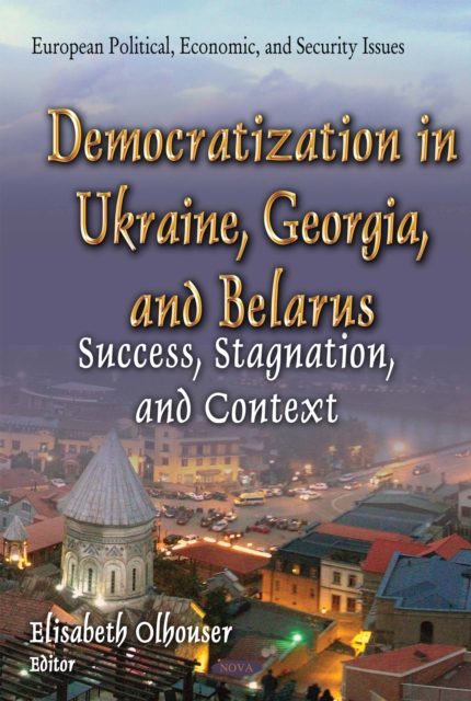 Democratization in Ukraine, Georgia, and Belarus : Success, Stagnation, and Context, PDF eBook