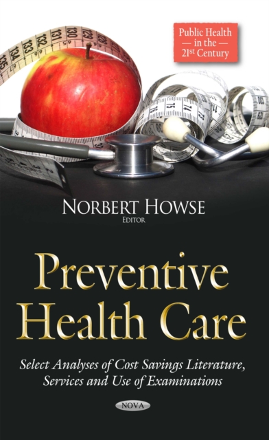 Preventive Health Care : Select Analyses of Cost Savings Literature, Services and Use of Examinations, PDF eBook