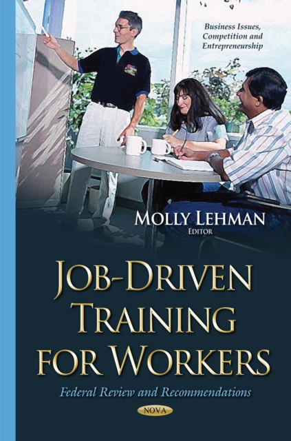 Job-Driven Training for Workers : Federal Review and Recommendations, PDF eBook