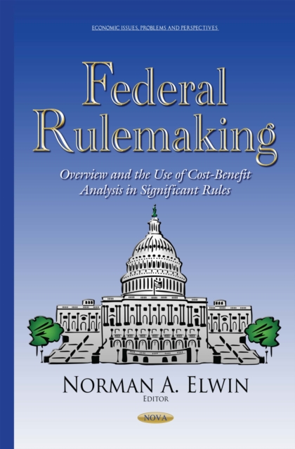 Federal Rulemaking : Overview and the Use of Cost-Benefit Analysis in Significant Rules, PDF eBook